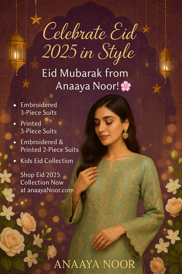 Celebrate Eid 2025 in Style – Your Ultimate Eid Outfit Guide by Anaaya Noor